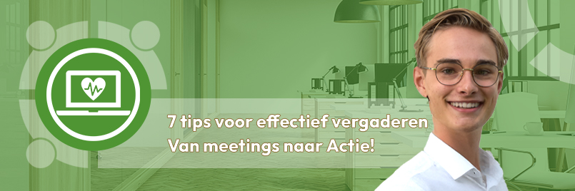 7 tips om effectief te vergaderen - van meetings naar actie