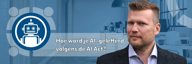Hoe wordt je AI-geletterd volgens de AI act-3 Hoe wordt je AI-geletterd volgens de AI act?