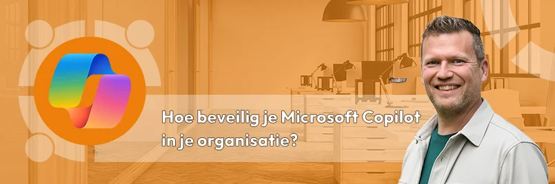 Hoe beveilig je Microsoft Copilot in je organisatie?