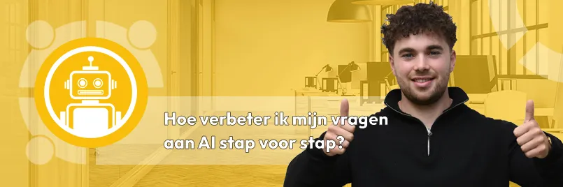 Verbeter vragen aan AI Hoe verbeter ik mijn vragen aan AI stap voor stap?