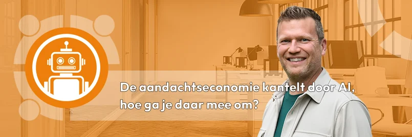 De aandachtseconomie kantelt door AI, hoe ga je daar mee om?