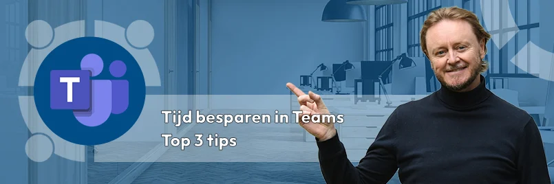 Tijd besparen in Teams - top 3 tips
