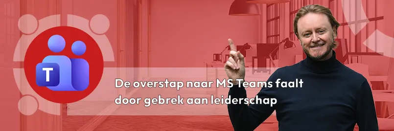 De overstap naar MS Teams faalt door gebrek aan leiderschap. Ontdek hoe jij leiding neemt in de overgang naar werken met Microsoft Teams.