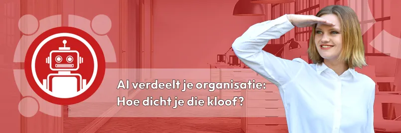 AI verdeelt je organisatie: Hoe dicht je die kloof?