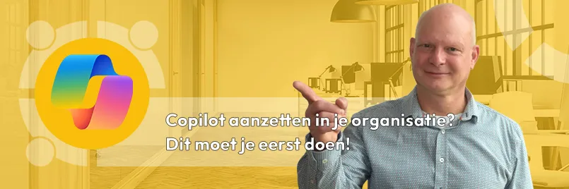 Copilot aanzetten in jouw organisatie? Dit moet je eerst doen!
