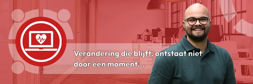 Verandering die blijft, ontstaat niet door één moment...
